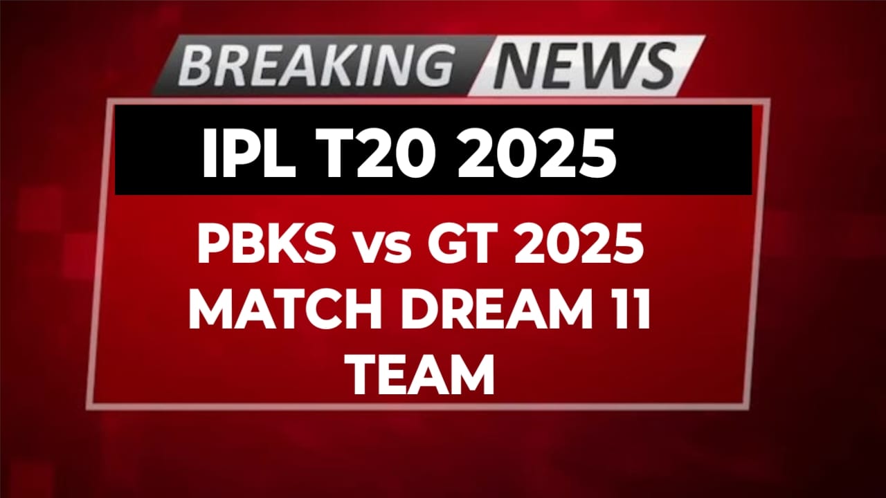 PBKS vs GT 2025 Match Dream 11 Team Prediction